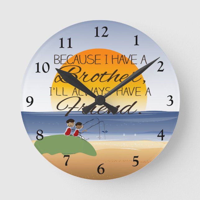 Because I Have a Brother, I'll Always Have Friend Round Clock (Front)