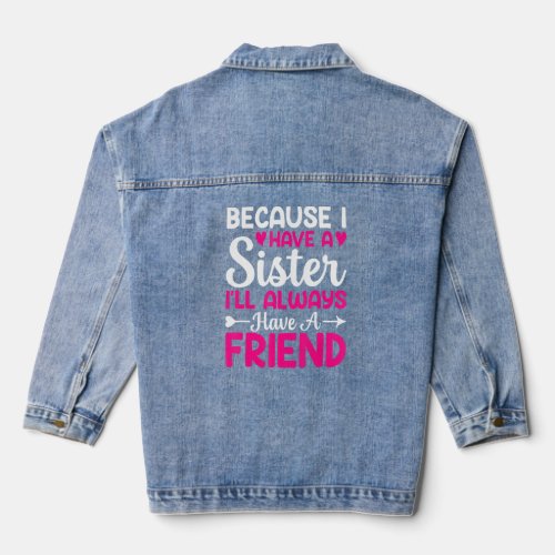 Because I Have A Sister Ill Always   Sister Sibli Denim Jacket