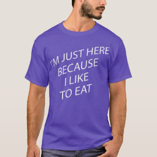 Because I Like To Eat, Gym & Food Sarcastic Funny T-Shirt