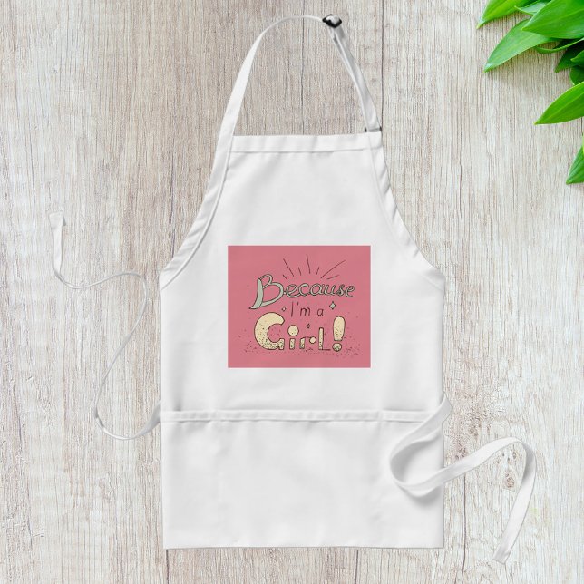 Because I’m a Girl Feminist Quote  Adult Apron (Creator Uploaded)