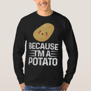 Because I m A Potato  Vegetarian Spud Life Fries T-Shirt