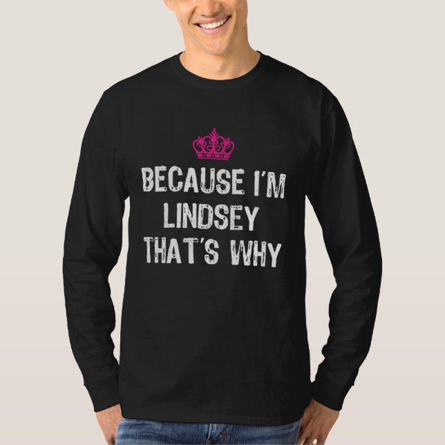 Because I m Lindsey That s Why  Women s T-Shirt (Front)