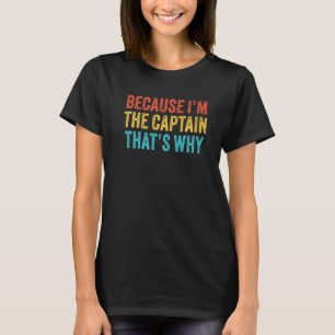 Because I M The Captain That S Why Pilot Plane Sai T-Shirt