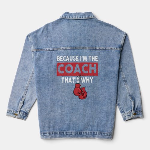 Because I M The Coach That S Why Funny Boxing Love Denim Jacket