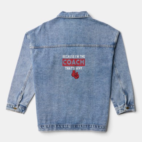 Because I M The Coach That S Why Funny Boxing Love Denim Jacket