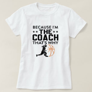 Because I’m the Coach, That’s Why! Funny Sports T-Shirt
