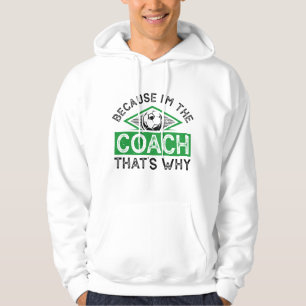 Because I’m The Coach That’s Why Hoodie