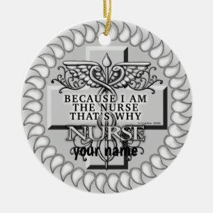 Because I’m the nurse Ceramic Ornament