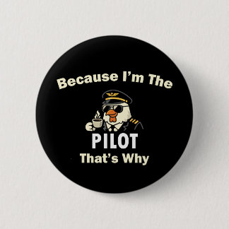 Because I’m The Pilot That’s Why Custom Aviatio Button