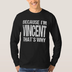BECAUSE I M VINCENT THAT S WHY Fun T-Shirt