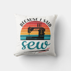 Because I Said Sew Funny Retro Sewing Machine Throw Pillow