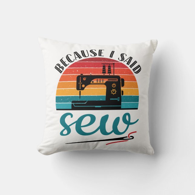 Because I Said Sew Funny Retro Sewing Machine Throw Pillow (Front)