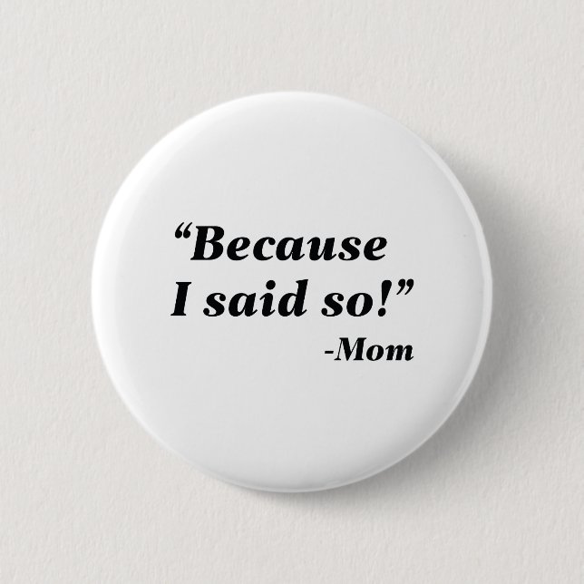 Because I Said So Button (Front)