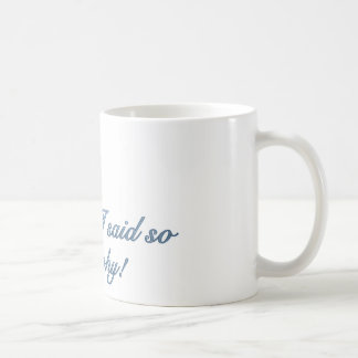 Because I said so Coffee Mug