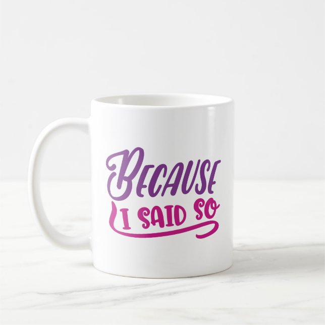Because I Said So Coffee Mug (Left)