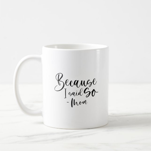 Because I Said So, Mom  Coffee Mug (Left)