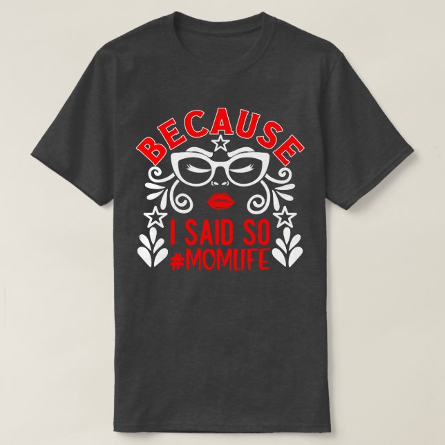 Because I Said So Mom Life 1 T-Shirt (Design Front)