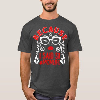 Because I Said So Mom Life 1 T-Shirt