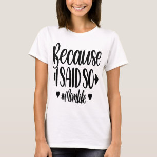 Because I Said So #momlife - Funny T-Shirt