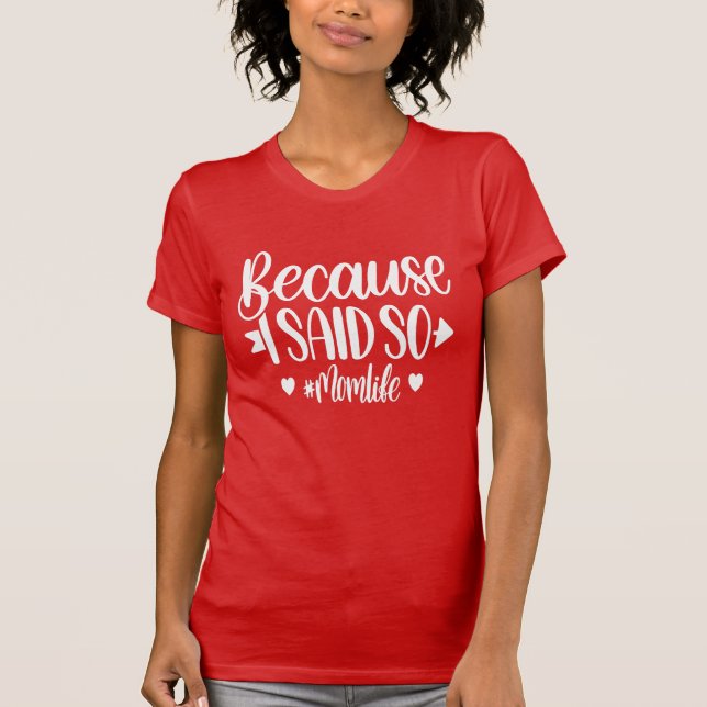 Because I Said So #momlife - Funny T-Shirt (Front)