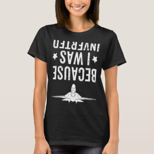 Because I Was Inverted Airplane Jet Fighter Cross T-Shirt