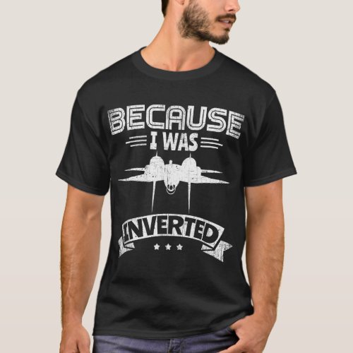 Because I Was Inverted Airplane Jet Fighter Cross  T_Shirt