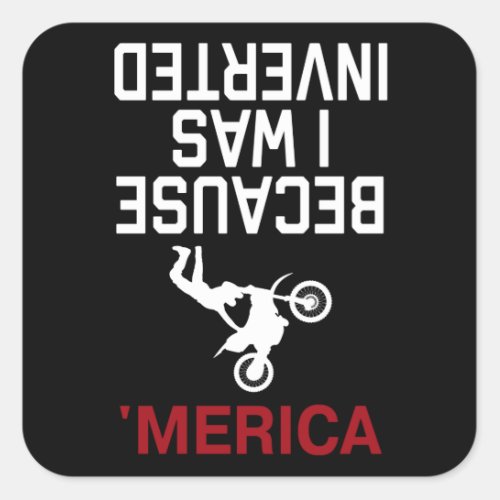 because i was inverted merica square sticker