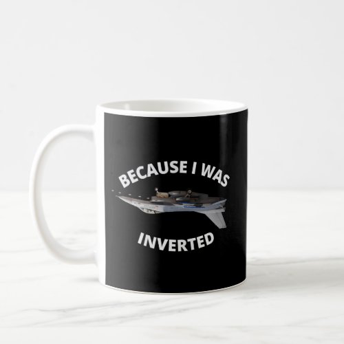 Because I Was Inverted Top Pilots Coffee Mug