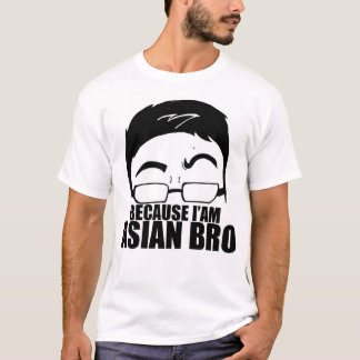 Because I'am Asian Bro T-Shirt