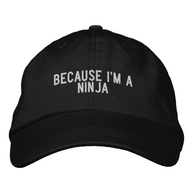 because i'm a ninja embroidered baseball hat (Front)