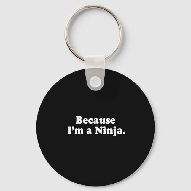 BECAUSE I'M A NINJA T-shirt Keychain (Front)