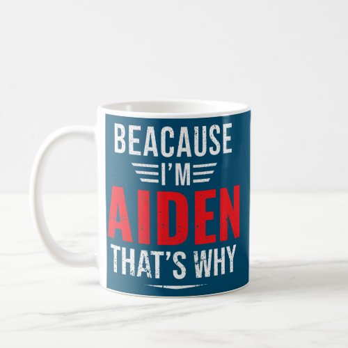 Because Im Aiden thats why Name Christmas Coffee Mug