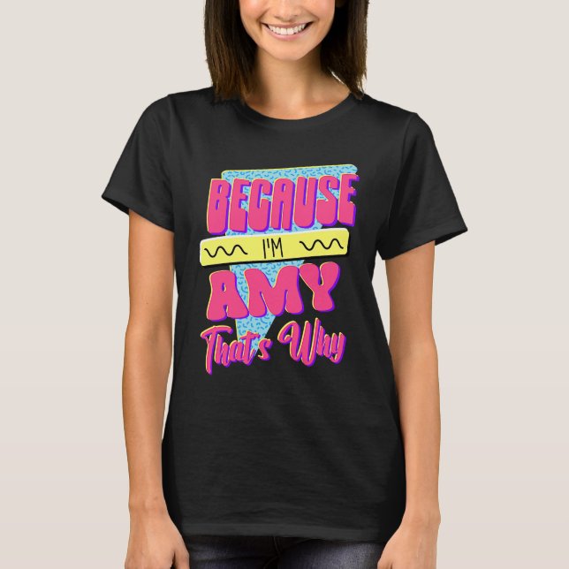 Because I'm Amy That's Why T-Shirt (Front)