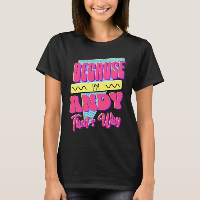 Because I'm Andy That's Why T-Shirt (Front)