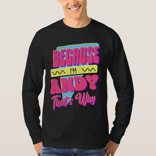 Because I'm Andy That's Why T-Shirt (Front)