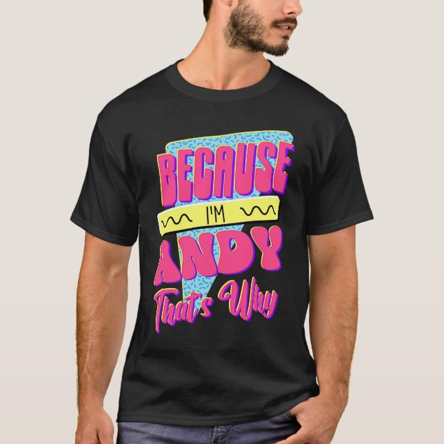 Because I'm Andy That's Why T-Shirt (Front)