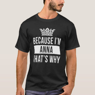 Because I'm Anna That's Why Anna T-Shirt