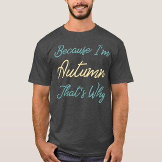 Because Im Autumn Thats Why Personalized First Nam T-Shirt