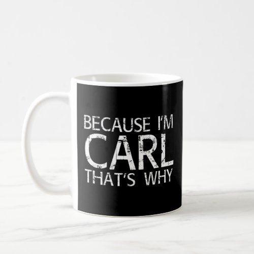 Because Im Carl Thats Why Fun Funny  Idea  Coffee Mug