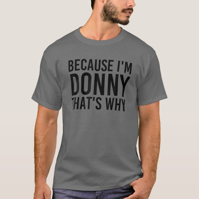 BECAUSE I'M DONNY THAT'S WHY Funny Personalized Na T-Shirt (Front)