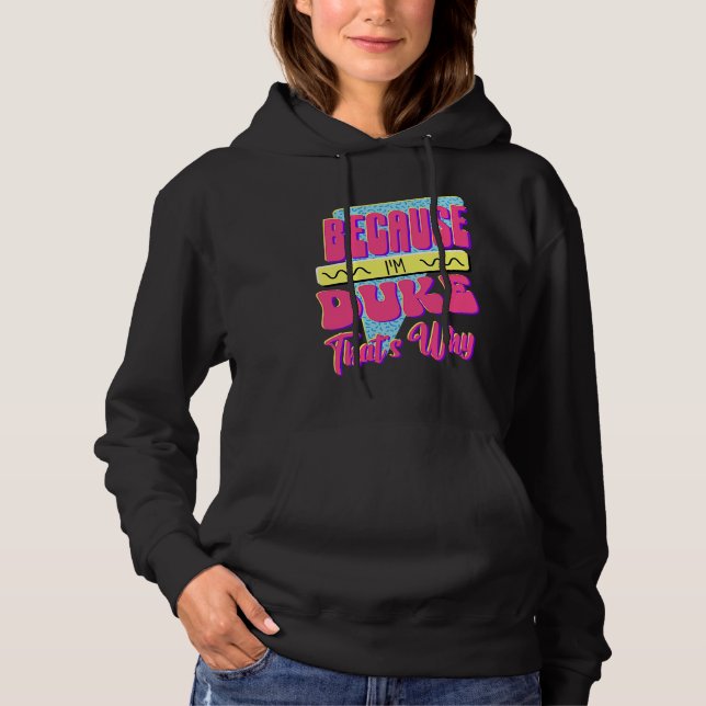 Because I'm Duke That's Why Hoodie (Front)