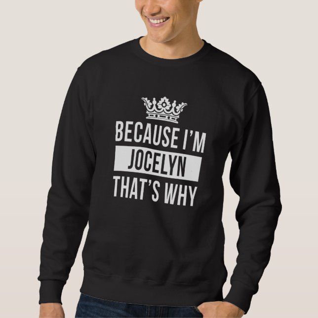 Because I'm Jocelyn That's Why  Jocelyn Sweatshirt (Front)