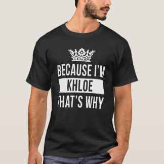 Because I'm Khloe That's Why  Khloe T-Shirt