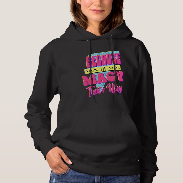 Because I'm Macy That's Why Hoodie (Front)