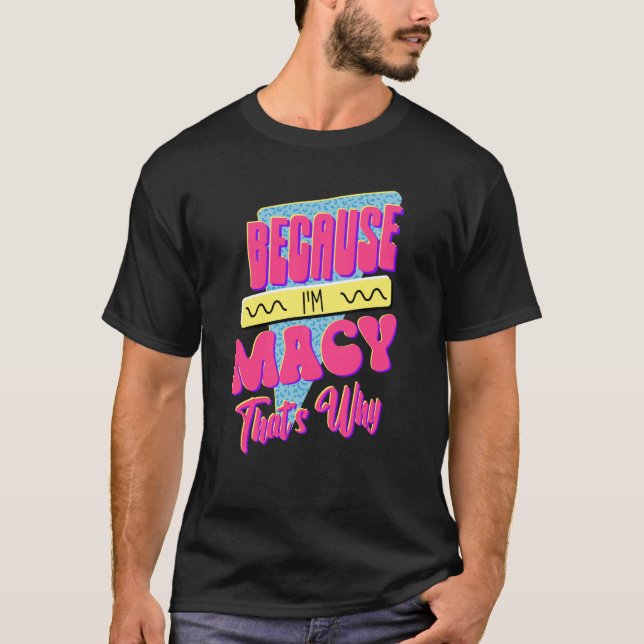 Because I'm Macy That's Why T-Shirt (Front)