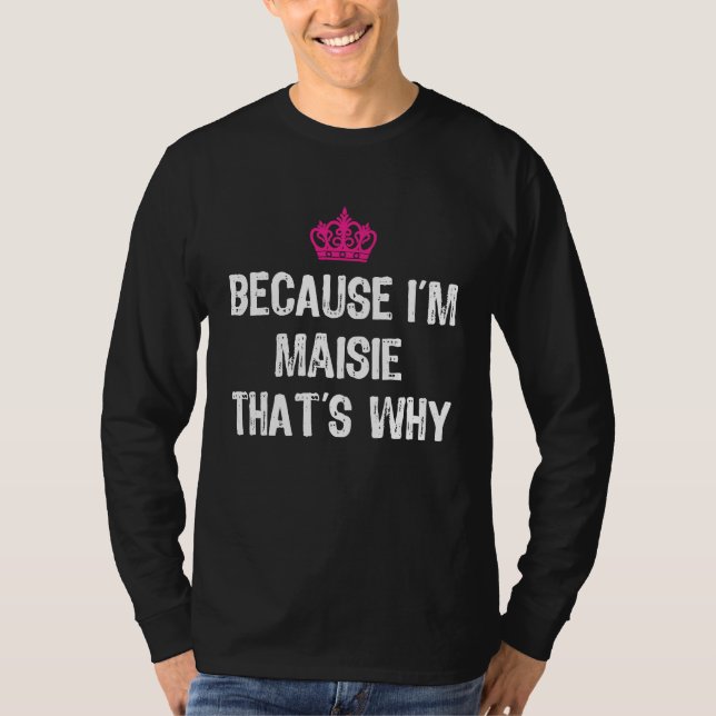Because I'm Maisie That's Why  Women's T-Shirt (Front)