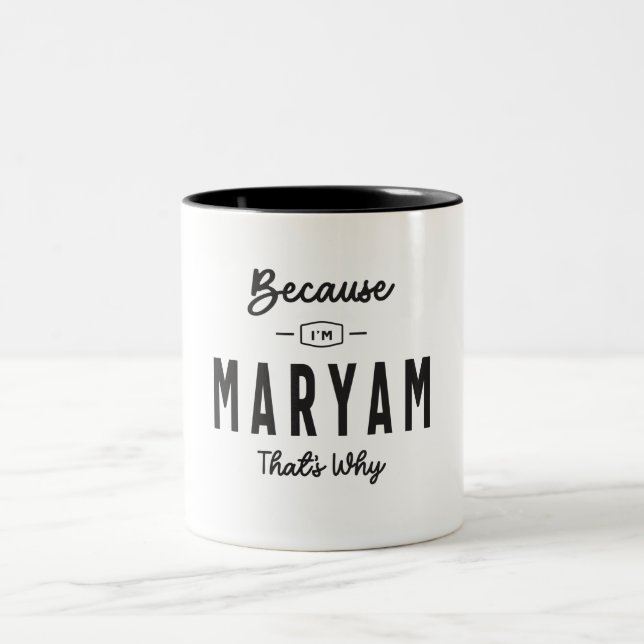 Because I'm Maryam That's Why Personalized Name Two-Tone Coffee Mug (Center)
