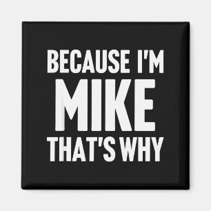 Because I'm Mike That's Why Am D Name Magnet