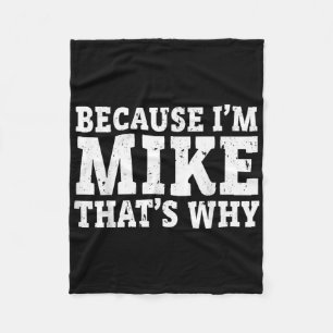 Because Im Mike Thats Why Personalized Fathers Day Fleece Blanket