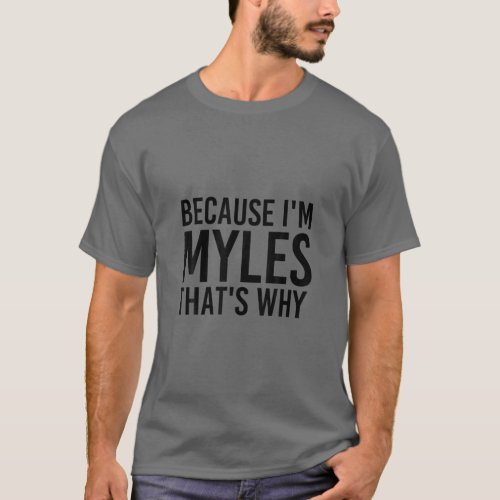BECAUSE IM MYLES THATS WHY Funny Personalized Na T_Shirt